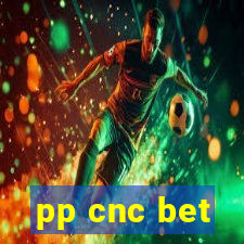 pp cnc bet